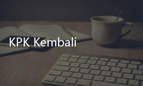 KPK Kembali Diminta Periksa Bos KBN